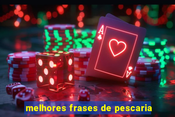 melhores frases de pescaria